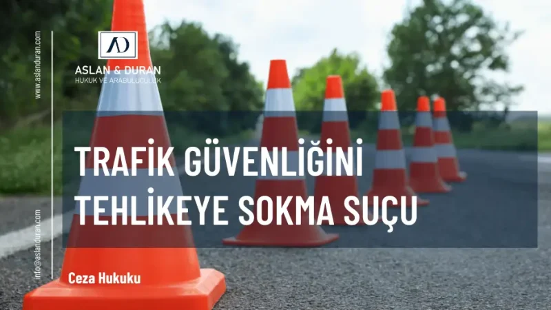 trafik güvenliğini tehlikeye sokma suçu
