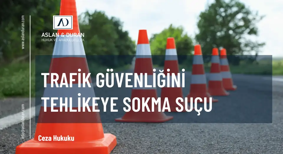 trafik güvenliğini tehlikeye sokma suçu