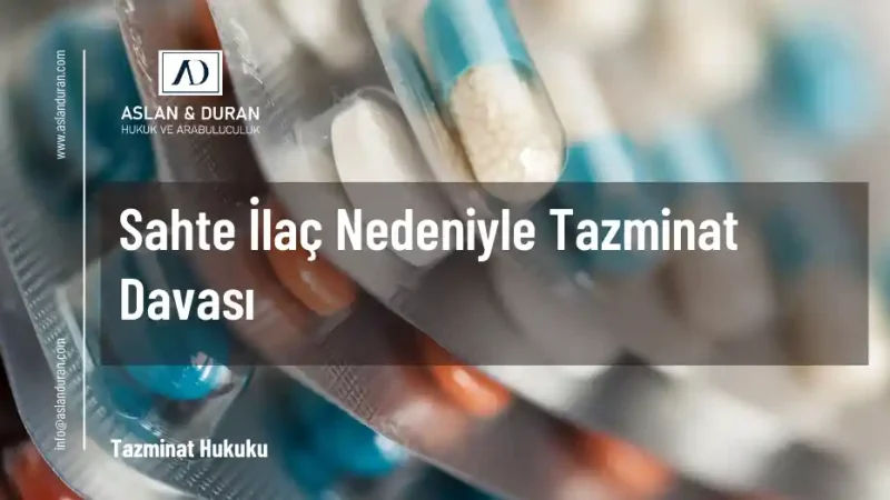 sahte ilaç nedeniyle tazminat davası