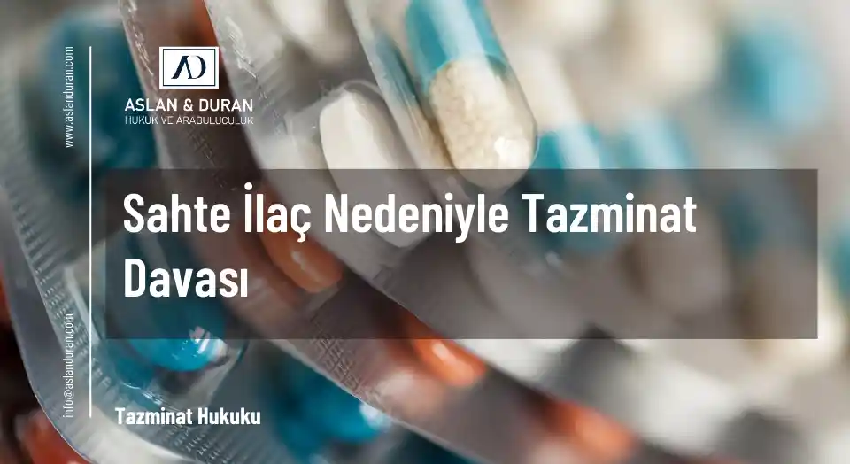 sahte ilaç nedeniyle tazminat davası