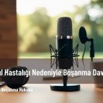 akıl hastalığı nedeniyle boşanma davası