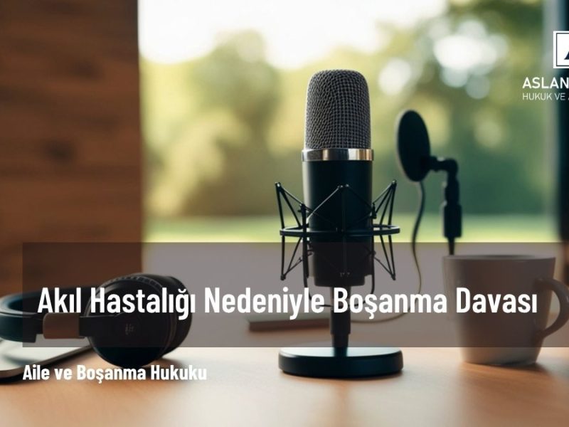akıl hastalığı nedeniyle boşanma davası