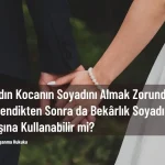 kadın kocasının soyadını almak zorunda mı
