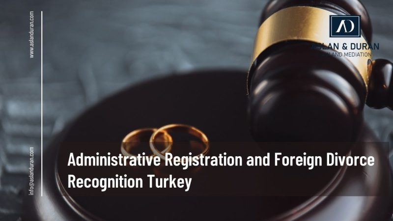 Administrative Registration and Foreign Divorce Recognition Turkey