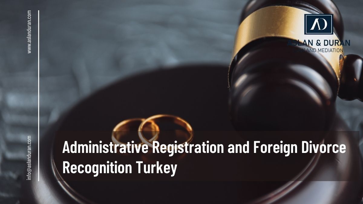 Administrative Registration and Foreign Divorce Recognition Turkey