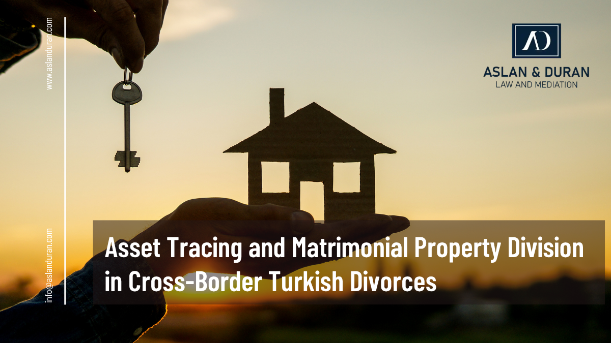 Asset Tracing and Matrimonial Property Division in Cross-Border Turkish Divorces