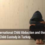 International Child Abduction and the Realities of Child Custody in Turkey