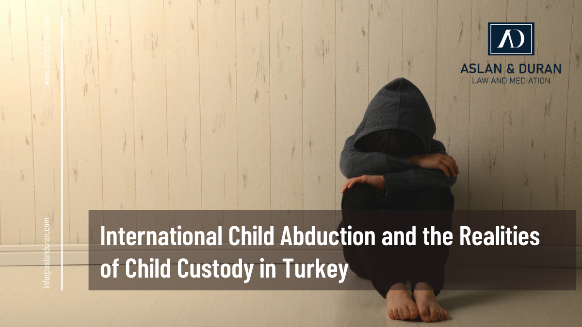 International Child Abduction and the Realities of Child Custody in Turkey