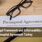 Legal Framework and Enforceability of a Prenuptial Agreement Turkey