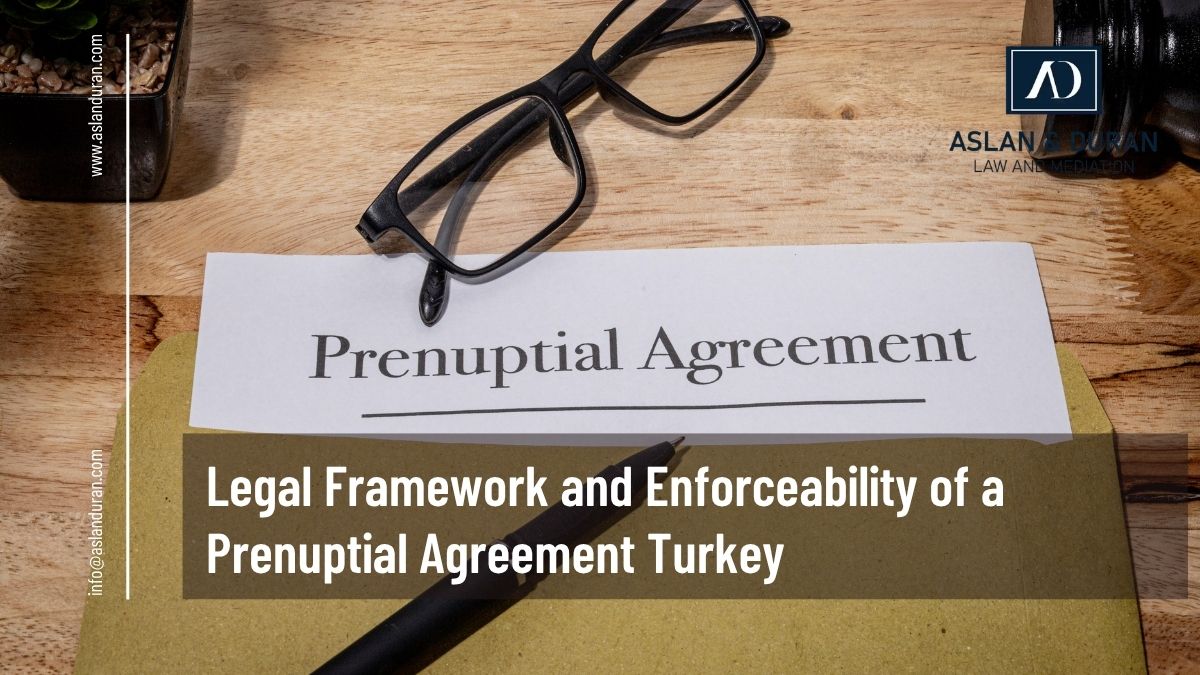 Legal Framework and Enforceability of a Prenuptial Agreement Turkey
