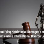 Quantifying Matrimonial Damages and Financial Claims inside International Divorce Law