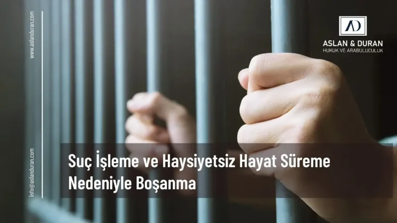 suç işleme ve haysiyetsiz hayat sürme nedeniyle boşanma