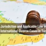 jurisdiction in international divorce cases in Turkey
